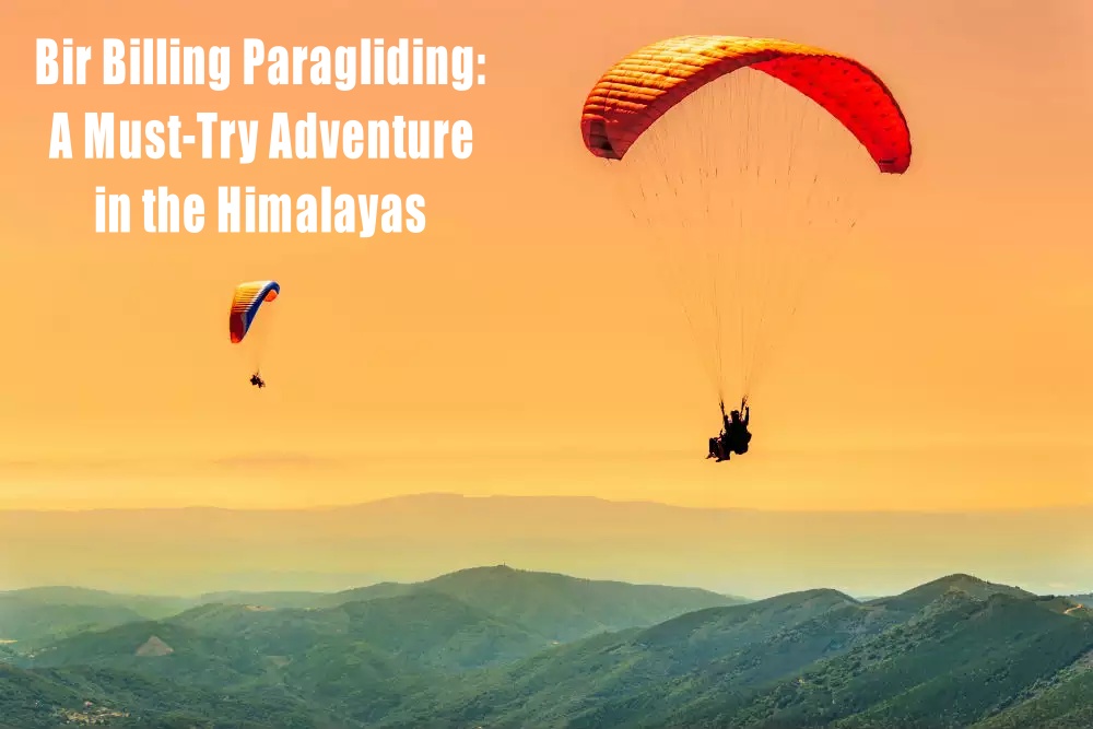 Bir Billing Paragliding: A Must-Try Adventure in the Himalayas